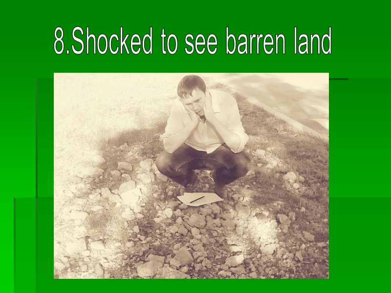 8.Shocked to see barren land